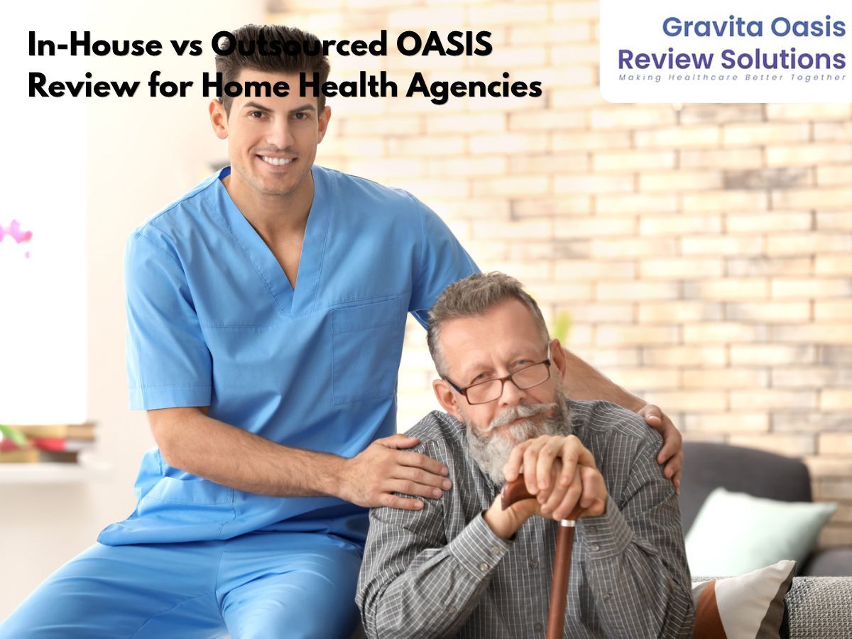 In-House vs Outsourced OASIS Review for Home Health Agencies: Which Is Right for Your Home Health Agency?